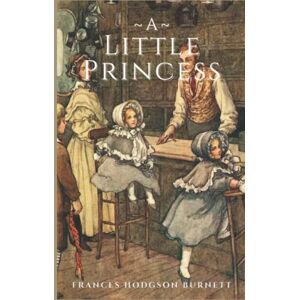 Burnett, Frances Hodgson A Little Princess: With original illustrations Burnett, Frances Hodgson A Little Princess: With original illustrations