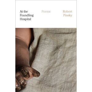 Pinsky, Robert At the Foundling Hospital: Poems Pinsky, Robert At the Foundling Hospital: Poems