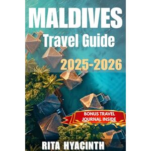 HYACINTH, RITA C. Maldives Travel Guide 2025-2026: Romantic Escapes, Dive Hotspots, Local Island Secrets, Expert Itineraries & Marine Encounters HYACINTH, RITA C. Maldives Travel Guide 2025-2026: Romantic Escapes, Dive Hotspots, Local Island Secrets, Expert Itineraries & Marine Encounters