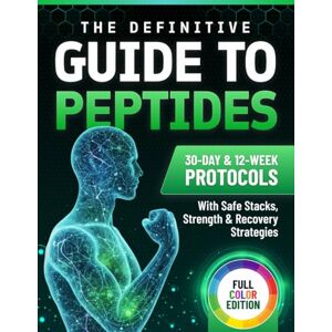 Chaniago, Anastasya The Definitive Guide to Peptides: 30-Day and 12-Week Protocols with Safe Stacks, Strength and Recovery Strategies Chaniago, Anastasya The Definitive Guide to Peptides: 30-Day and 12-Week Protocols with Safe Stacks, Strength and Recovery Strategies