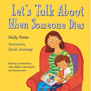 Potter, Molly Let's Talk About When Someone Dies: A Let’s Talk picture book to start conversations with children about death and bereavement Potter, Molly Let's Talk About When Someone Dies: A Let’s Talk picture book to start conversations with children about death and bereavement