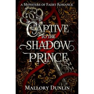 Dunlin, Mallory Captive to the Shadow Prince: A Fae Fated Mates Monster Romantasy (Monsters of Faery) Dunlin, Mallory Captive to the Shadow Prince: A Fae Fated Mates Monster Romantasy (Monsters of Faery)