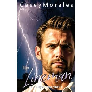 Morales, Casey The Lineman: A contemporary mm romantic comedy: 3 (Heartstrings of Honor) Morales, Casey The Lineman: A contemporary mm romantic comedy: 3 (Heartstrings of Honor)
