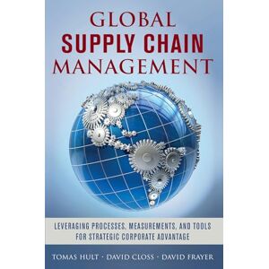 Hult Global Supply Chain Management: Leveraging Processes, Measurements, and Tools for Strategic Corporate Advantage (BUSINESS BOOKS) Hult Global Supply Chain Management: Leveraging Processes, Measurements, and Tools for Strategic Corporate Advantage (BUSINESS BOOKS)