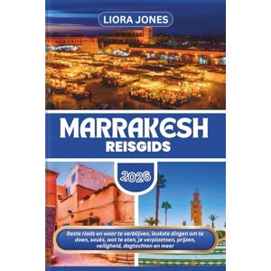 Jones, Liora Marrakesh Reisgids 2026: Beste riads en waar te verblijven, leukste dingen om te doen, souks, wat te eten, je verplaatsen, prijzen, veiligheid, dagtochten en meer Jones, Liora Marrakesh Reisgids 2026: Beste riads en waar te verblijven, leukste dingen om te doen, souks, wat te eten, je verplaatsen, prijzen, veiligheid, dagtochten en meer