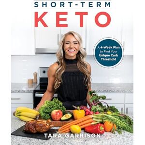 Tara Garrison Short-term Keto: A 30 Day Plan to Find Your Unique Carb Threshold Tara Garrison Short-term Keto: A 30 Day Plan to Find Your Unique Carb Threshold
