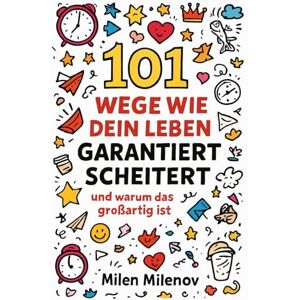 Milenov, Milen 101 Wege wie du garantiert scheiterst – Lustiger Lebensratgeber voller Chaos, Satire und schwarzem Humor: Das perfekte Geschenk, um jemanden in einer ... voller Chaos, Satire und Lebensfreude Milenov, Milen 101 Wege wie du garantiert scheiterst – Lustiger Lebensratgeber voller Chaos, Satire und schwarzem Humor: Das perfekte Geschenk, um jemanden in einer ... voller Chaos, Satire und Lebensfreude
