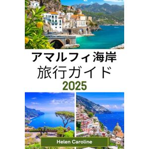 Helen Caroline アマルフィ海岸 旅行ガイド2025: ポジターノ、アマルフィ、ラヴェッロなどを、地元のヒント、 必見スポット、忘れられない体験とともに探索しましょう Helen Caroline アマルフィ海岸 旅行ガイド2025: ポジターノ、アマルフィ、ラヴェッロなどを、地元のヒント、 必見スポット、忘れられない体験とともに探索しましょう