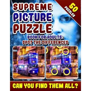 Coldman, Lucy Supreme Picture Puzzle Book for Adults: Spot the Differences: Brain Boosting Puzzles. Picture Find Books for Adults. Can You Find All the Differences? Coldman, Lucy Supreme Picture Puzzle Book for Adults: Spot the Differences: Brain Boosting Puzzles. Picture Find Books for Adults. Can You Find All the Differences?