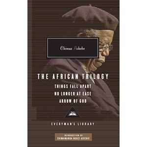 Achebe, Chinua The African Trilogy: Things Fall Apart / No Longer at Ease / Arrow of God Achebe, Chinua The African Trilogy: Things Fall Apart / No Longer at Ease / Arrow of God