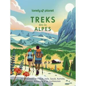 Lonely Planet Treks dans les Alpes: 50 randonnées en France, Italie, Suisse, Autriche, Slovénie, Allemagne et au Liechtenstein Lonely Planet Treks dans les Alpes: 50 randonnées en France, Italie, Suisse, Autriche, Slovénie, Allemagne et au Liechtenstein