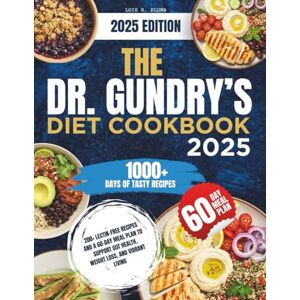 Plumb, Lois R The Dr. Gundry’s Diet Cookbook 2025: 200+ Lectin-Free Recipes and a 60-Day Meal Plan to Support Gut Health, Weight Loss, and Vibrant Living Plumb, Lois R The Dr. Gundry’s Diet Cookbook 2025: 200+ Lectin-Free Recipes and a 60-Day Meal Plan to Support Gut Health, Weight Loss, and Vibrant Living