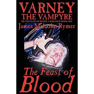 Rymer, James Malcolm Varney the Vampyre: Volume I, The Feast of Blood (Varney the Vampyre; Or the Feast of Blood (Paperback)) Rymer, James Malcolm Varney the Vampyre: Volume I, The Feast of Blood (Varney the Vampyre; Or the Feast of Blood (Paperback))