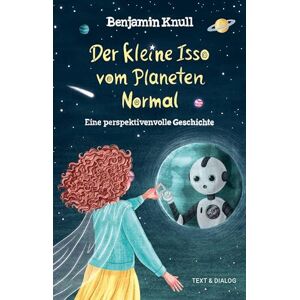 Knull, Benjamin Der kleine Isso vom Planeten Normal: Eine perspektivenvolle Geschichte Knull, Benjamin Der kleine Isso vom Planeten Normal: Eine perspektivenvolle Geschichte
