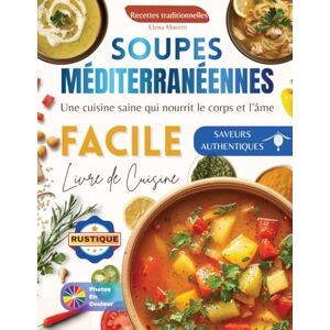 Moretti, Elena Soupes Rustiques Méditerranéennes : Recettes traditionnelles de soupes, potages et veloutés pour une cuisine simple, naturelle et gourmande: Des ... inspirées des saveurs Méditerranéennes Moretti, Elena Soupes Rustiques Méditerranéennes : Recettes traditionnelles de soupes, potages et veloutés pour une cuisine simple, naturelle et gourmande: Des ... inspirées des saveurs Méditerranéennes