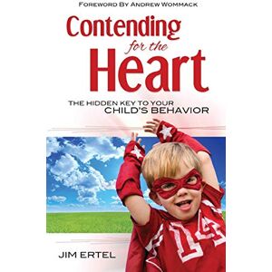 Ertel, Jim Contending for the Heart: The Hidden Key to Your Child's Behavior Ertel, Jim Contending for the Heart: The Hidden Key to Your Child's Behavior