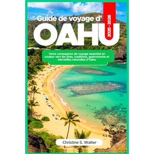 Walter, Christine S. Guide de voyage d'Oahu 2025-2026: Votre compagnon de voyage essentiel en couleur vers les sites, traditions, gastronomie et merveilles naturelles d’Oahu Walter, Christine S. Guide de voyage d'Oahu 2025-2026: Votre compagnon de voyage essentiel en couleur vers les sites, traditions, gastronomie et merveilles naturelles d’Oahu