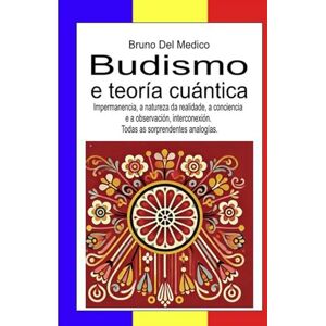 Del Medico, Bruno Budismo e teoría cuántica: Impermanencia, a natureza da realidade, a conciencia e a observación, interconexión. Todas as sorprendentes analogías. ... O misterio da consciencia. Publicacións) Del Medico, Bruno Budismo e teoría cuántica: Impermanencia, a natureza da realidade, a conciencia e a observación, interconexión. Todas as sorprendentes analogías. ... O misterio da consciencia. Publicacións)