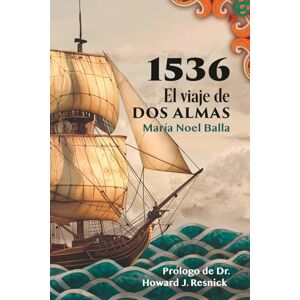 BALLA, MARIA NOEL 1536 El viaje de dos almas: Una historia de amor a través del tiempo entre el presente y el siglo XVI BALLA, MARIA NOEL 1536 El viaje de dos almas: Una historia de amor a través del tiempo entre el presente y el siglo XVI