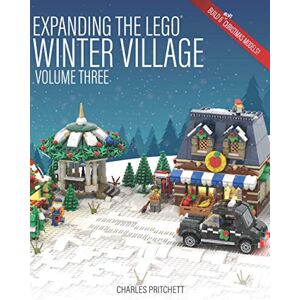 Pritchett, Charles Expanding the Lego Winter Village: Volume Three: Build Six More Christmas Themed Models! Pritchett, Charles Expanding the Lego Winter Village: Volume Three: Build Six More Christmas Themed Models!