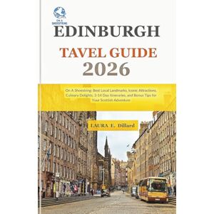 Dillard, Laura E Edinburgh Travel Guide 2026: On A Shoestring: Best Local Landmarks, Iconic Attractions, Culinary Delights, 3-14 Day Itineraries, and Bonus Tips for Your Scottish Adventure Dillard, Laura E Edinburgh Travel Guide 2026: On A Shoestring: Best Local Landmarks, Iconic Attractions, Culinary Delights, 3-14 Day Itineraries, and Bonus Tips for Your Scottish Adventure