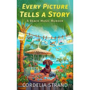 Strand, Cordelia Every Picture Tells a Story: A Beach Music Murder Strand, Cordelia Every Picture Tells a Story: A Beach Music Murder