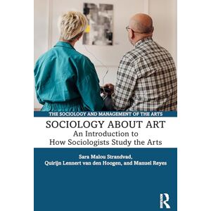 Strandvad, Sara Malou Sociology about Art: An Introduction to How Sociologists Study the Arts (The Sociology and Management of the Arts) Strandvad, Sara Malou Sociology about Art: An Introduction to How Sociologists Study the Arts (The Sociology and Management of the Arts)