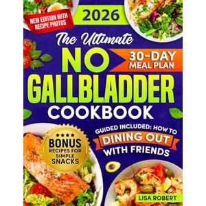 Robert, Lisa The ultimate No Gallbladder Cookbook: A Complete Post-Op Guide with Budget-Friendly and Tasty Recipes Made with Simple Ingredients. Includes Tips&Tricks for Stress-Free Dining and a 30-Day Meal Plan Robert, Lisa The ultimate No Gallbladder Cookbook: A Complete Post-Op Guide with Budget-Friendly and Tasty Recipes Made with Simple Ingredients. Includes Tips&Tricks for Stress-Free Dining and a 30-Day Meal Plan