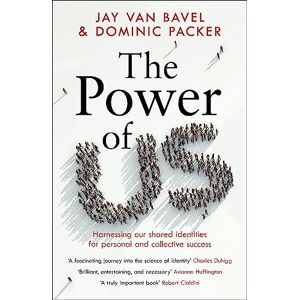 Bavel, Jay Van The Power of Us: Harnessing Our Shared Identities for Personal and Collective Success Bavel, Jay Van The Power of Us: Harnessing Our Shared Identities for Personal and Collective Success