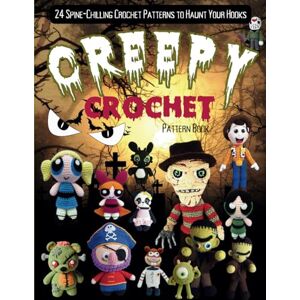 Busch, Lorene Marie Creepy Crochet Pattern Book: 24 Spine-Chilling Crochet Patterns to Haunt Your Hooks Busch, Lorene Marie Creepy Crochet Pattern Book: 24 Spine-Chilling Crochet Patterns to Haunt Your Hooks