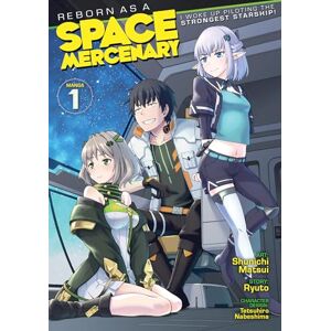 Ryuto Reborn as a Space Mercenary: I Woke Up Piloting the Strongest Starship! (Manga) Vol. 1 Ryuto Reborn as a Space Mercenary: I Woke Up Piloting the Strongest Starship! (Manga) Vol. 1
