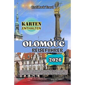 Travel, CraftRock OLOMOUC REISEFÜHRER 2026: Ihr Insider-Guide für Olomouc: Entdecken, genießen und erleben wie ein Einheimischer Travel, CraftRock OLOMOUC REISEFÜHRER 2026: Ihr Insider-Guide für Olomouc: Entdecken, genießen und erleben wie ein Einheimischer