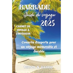 Milton GUIDE DE VOYAGE DE LA BARBADE 2025: Conseils d'experts pour un voyage mémorable et durable Milton GUIDE DE VOYAGE DE LA BARBADE 2025: Conseils d'experts pour un voyage mémorable et durable