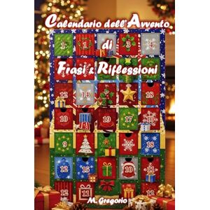 M., Gregorio Calendario dell’Avvento di Frasi & Riflessioni: Un viaggio di 24 giorni tra citazioni, riflessioni e spazi personali per vivere l’attesa del Natale ... come un diario dell’Avvento unico. M., Gregorio Calendario dell’Avvento di Frasi & Riflessioni: Un viaggio di 24 giorni tra citazioni, riflessioni e spazi personali per vivere l’attesa del Natale ... come un diario dell’Avvento unico.