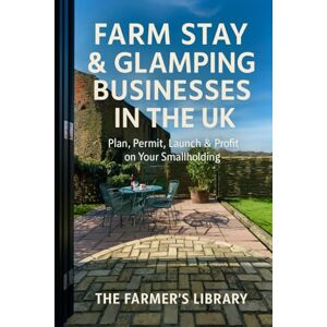 Library, Farmer's Farm Stay & Glamping Businesses in the UK: A Practical Guide to Planning, Permissions, Set-Up and Running a Profitable Rural Retreat Library, Farmer's Farm Stay & Glamping Businesses in the UK: A Practical Guide to Planning, Permissions, Set-Up and Running a Profitable Rural Retreat