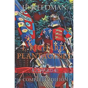 Reedman, J. P. I, Richard Plantagenet, An Epic Novel of Richard III: Complete Edition: 2 (I, RICHARD PLANTAGENET: THE LIFE OF RICHARD III COMPLETE) Reedman, J. P. I, Richard Plantagenet, An Epic Novel of Richard III: Complete Edition: 2 (I, RICHARD PLANTAGENET: THE LIFE OF RICHARD III COMPLETE)