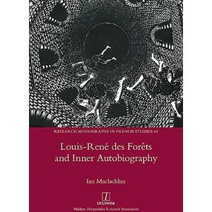 MacLachlan, Ian Louis-René des Forêts and Inner Autobiography: 60 (Research Monographs in French Studies) MacLachlan, Ian Louis-René des Forêts and Inner Autobiography: 60 (Research Monographs in French Studies)