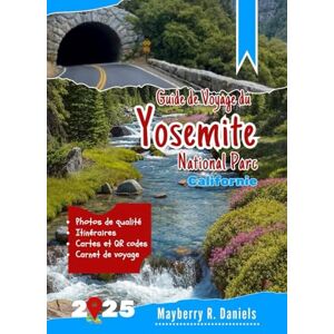Daniels, Mayberry R. Guide de Voyage du Parc National de Yosemite Californie: Explorez les meilleurs sentiers, les vues panoramiques, les sites animaliers et les conseils ... en solo (Vacances solo et famille 2025) Daniels, Mayberry R. Guide de Voyage du Parc National de Yosemite Californie: Explorez les meilleurs sentiers, les vues panoramiques, les sites animaliers et les conseils ... en solo (Vacances solo et famille 2025)