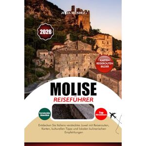 MENDEZ, JULIA MOLISE REISEFÜHRER 2026: Entdecken Sie Italiens verstecktes Juwel mit Reiserouten, Karten, kulturellen Tipps und lokalen kulinarischen Empfehlungen MENDEZ, JULIA MOLISE REISEFÜHRER 2026: Entdecken Sie Italiens verstecktes Juwel mit Reiserouten, Karten, kulturellen Tipps und lokalen kulinarischen Empfehlungen