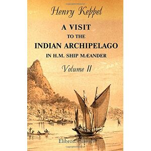 Keppel, Henry A Visit to the Indian Archipelago in H.M. Ship Maeander: With Portions of the Private Journal of Sir James Brooke, K.C.B.. Volume 2 Keppel, Henry A Visit to the Indian Archipelago in H.M. Ship Maeander: With Portions of the Private Journal of Sir James Brooke, K.C.B.. Volume 2