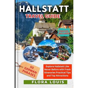 Louis, Flora Hallstatt Travel Guide 2025: Explore Hallstatt Like Never Before with Fresh Itineraries Practical Tips and Top Attractions Louis, Flora Hallstatt Travel Guide 2025: Explore Hallstatt Like Never Before with Fresh Itineraries Practical Tips and Top Attractions