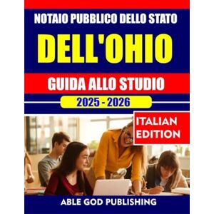 PUBLISHING, ABLE GOD NOTAIO PUBBLICO DELLO STATO DELL'OHIO GUIDA ALLO STUDIO 2025-2026: Completa le domande di pratica, i concetti chiave e le linee guida della legge dell'Ohio per superare il test con sicurezza PUBLISHING, ABLE GOD NOTAIO PUBBLICO DELLO STATO DELL'OHIO GUIDA ALLO STUDIO 2025-2026: Completa le domande di pratica, i concetti chiave e le linee guida della legge dell'Ohio per superare il test con sicurezza