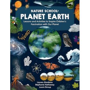 Giordano, Lauren Nature School: Planet Earth: Lessons and Activities to Inspire Children's Fascination with Our Planet (3) Giordano, Lauren Nature School: Planet Earth: Lessons and Activities to Inspire Children's Fascination with Our Planet (3)