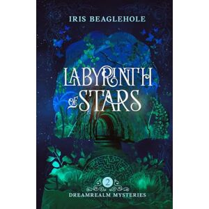 Beaglehole, Iris Labyrinth of Stars: Dreamrealm Mysteries 2 Beaglehole, Iris Labyrinth of Stars: Dreamrealm Mysteries 2