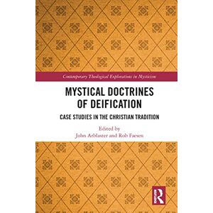 Mystical Doctrines of Deification: Case Studies in the Christian Tradition (Contemporary Theological Explorations in Mysticism) Mystical Doctrines of Deification: Case Studies in the Christian Tradition (Contemporary Theological Explorations in Mysticism)