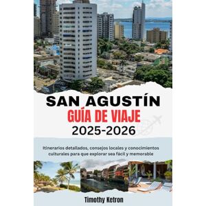 Ketron, Timothy SAN AGUSTÍN GUÍA DE VIAJE 2025-2026: Itinerarios detallados, consejos locales y conocimientos culturales para que explorar sea fácil y memorable (TRAVELER’S COMPASS) Ketron, Timothy SAN AGUSTÍN GUÍA DE VIAJE 2025-2026: Itinerarios detallados, consejos locales y conocimientos culturales para que explorar sea fácil y memorable (TRAVELER’S COMPASS)