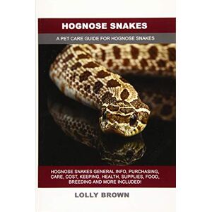 Brown, Lolly Hognose Snakes: Hognose Snakes General Info, Purchasing, Care, Cost, Keeping, Health, Supplies, Food, Breeding and More Included! A Pet Care Guide for Hognose Snakes Brown, Lolly Hognose Snakes: Hognose Snakes General Info, Purchasing, Care, Cost, Keeping, Health, Supplies, Food, Breeding and More Included! A Pet Care Guide for Hognose Snakes