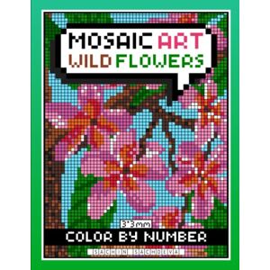Sachdeva, Sachin Mosaic Art Color By Number: Wild Flowers Coloring Book for Adults Relaxation and Stress Relief with 3*3 mm sections Sachdeva, Sachin Mosaic Art Color By Number: Wild Flowers Coloring Book for Adults Relaxation and Stress Relief with 3*3 mm sections