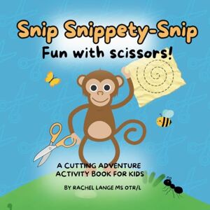 Lange, Rachel Snip Snippety-Snip Fun with Scissors!: Develop Scissor Skills the Fun Way! Developed by an Occupational Therapist Lange, Rachel Snip Snippety-Snip Fun with Scissors!: Develop Scissor Skills the Fun Way! Developed by an Occupational Therapist