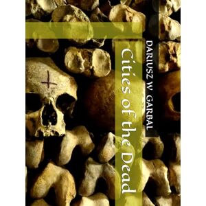 GARBAL, DARIUSZ W Cities of the Dead GARBAL, DARIUSZ W Cities of the Dead